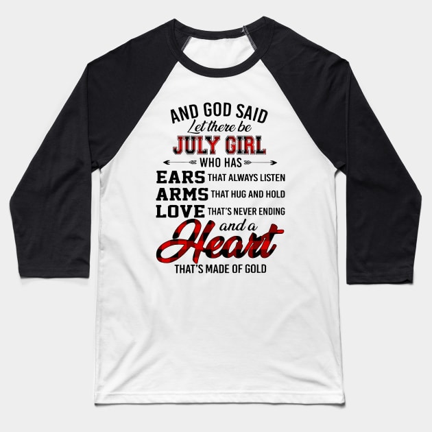 God Said Let There Be July Girl Who Has Ears Arms Love Baseball T-Shirt by trainerunderline